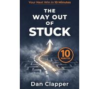 The Way Out of Stuck: Your Next Win in 10 Minutes