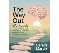 The Way Out Workbook: “A Practical Workbook for Overcoming Chronic Pain, Rewiring the Brain, and Restoring Your Life”