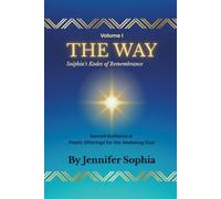 THE WAY: Sopia's Kodes of Remembrance - Sacred Guidance & Poetic Offerings for the Awakening Soul