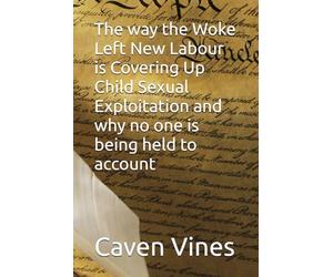 The way THe Woke Left New Labour is Covering Up Child Sexual Exploitation and why no one is being held to account