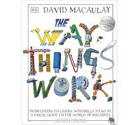 The Way Things Work: From Levers to Lasers, Windmills to Wi-Fi, A Visual Guide to the World of Machines