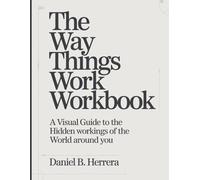The Way Things Work Workbook: A Visual Guide to the Hidden Workings of the World Around You