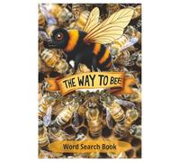 The Way To Bee: Explore over 450 Bee Species, Common Names, and Bee Habitats Across 55 Engaging Word Searches Designed for Beekeepers, Bee Lovers, and Curious Nature Fans