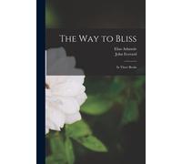 The Way To Bliss: In Three Books