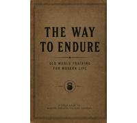 The Way to Endure: A Field Guide for Modern Physical Culture