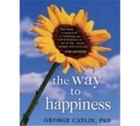 The Way to Happiness George Catlin (Auteur)