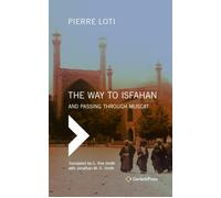The Way To Isfahan: And Passing Through Muscat - An Account Of A Trip To Persia And Oman In 1900