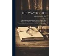The Way To Life: A Revised And Enlarged Reprint Of Those Portions Of The Author's Ethics Of Jesus, Dealing With The Sermon On The Mount