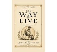 The Way to Live (Annotated): George Hackenschmidt's 1908 Classic on Strength, Training, Nutrition, Rest, and the Disciplined Life