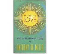 Anthony De Mello – La voie de l'amour : Les dernières méditations d'Anthony De Mello