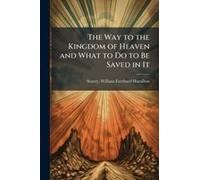 The Way To The Kingdom Of Heaven And What To Do To Be Saved In It