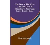 The Way To The West, And The Lives Of Three Early Americans