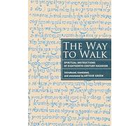 The Way to Walk: Spiritual Instructions of Eighteenth-Century Hasidism