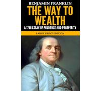 The Way to Wealth - ‘A 1758 Essay of Prudence and Prosperity’: Large Print Edition