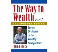 The Way to Wealth: The Journey Begins: Success Strategies of the Wealthy Entrepreneur
