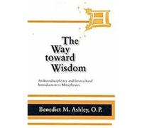 The Way Toward Wisdom, Thomistic Studies Benedict Ashley (Auteur)