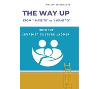 The Way Up: From "I Have to" to "I Want to" - With the LEVADIS(R) Culture Ladder
