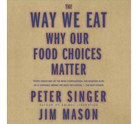 The Way We Eat: Why Our Food Choices Matter