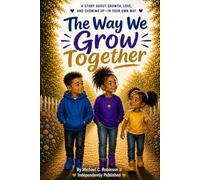 THE WAY WE GROW TOGETHER: Growing Side By Side Through Life