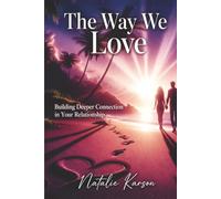 The Way We Love: Building Deeper Connection In Your Relationship