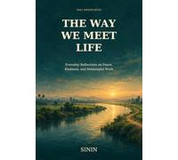 The Way We Meet Life: Everyday Reflections on Peace, Kindness, and Meaningful Work