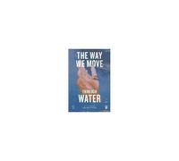 The Way We Move Through Water