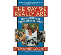 The Way We Really Are: Coming To Terms With America's Changing Families