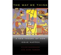 The Way We Think: Conceptual Blending And The Mind's Hidden Complexities