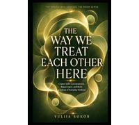 THE WAY WE TREAT EACH OTHER HERE: Create Safer Conversations, Repair Harm, and Build a Culture of Everyday Kindness