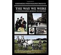 The Way We Were: A Photographic Journey To The Past (Northridge Photography Presents)