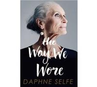 The Way We Wore: A Life In Clothes (Paperback) Daphne Selfe, (Auteur)