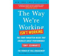 Be Excellent at Anything: The Four Keys to Transforming the Way We Work and Live Schwartz, Tony, Gomes, Jean, McCarthy Ph. D. , Catherine (Auteur)