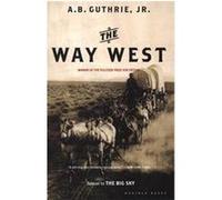 The Way West Alfred Bertram Guthrie (Auteur)