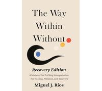 The Way Within Without Recovery Edition: A Modern Tao Te Ching Interpretation For Healing, Presence, and Recovery