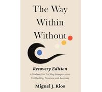 The Way Within Without Recovery Edition: A Modern Tao Te Ching Interpretation For Healing, Presence, and Recovery