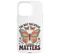 The Way You Speak to Yourself Matters - Affirmation Positive Coque pour iPhone 15 Pro Max