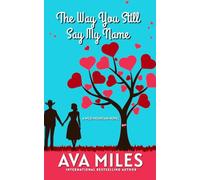 The Way You Still Say My Name: A Small Town Second Chance Cowboy Romance
