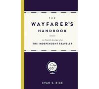 The Wayfarer's Handbook: A Field Guide for the Independent Traveler