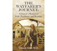 The Wayfarer's Journey: A Doctor's Memoir of Exile, Psychiatry, and Meaning