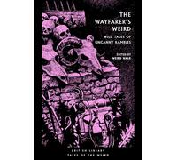 The Wayfarer's Weird: Wild Tales of Uncanny Rambles