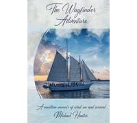 The Wayfinder Adventure: A Maritime Memoir of Wind, Sea, and Survival