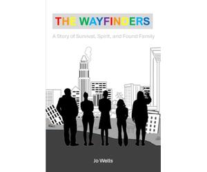 The Wayfinders: A Story of Survival, Spirit, and Found Family