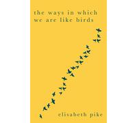 The Ways In Which We Are Like Birds