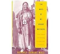 The Ways of My Grandmothers Beverly Hungry Wolf (Auteur)