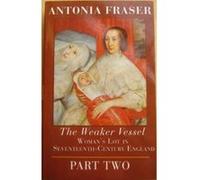 The Weaker Vessel: Woman'S Lot In Seventeenth-Century England Part Two Antonia Fraser (Auteur)