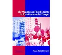 The Weakness of Civil Society in Post-Communist Europe Marc Morje Howard (Auteur)