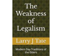 The Weakness of Legalism: Modern Day Traditions of the Elders