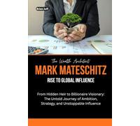The Wealth Architect: Mark Mateschitz Rise to Global Influence: From Hidden Heir to Billionaire Visionary: The Untold Journey of Ambition, Strategy, and Unstoppable Influence
