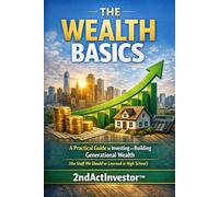 The Wealth Basics - A Practical Guide to Investing and Building Generational Wealth: The Stuff We Should’ve Learned in High School