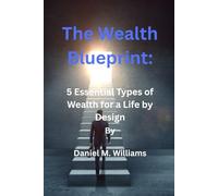 The Wealth Blueprint: 5 Essential Types of Wealth for a Life by Design